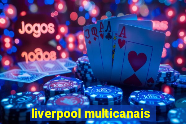 liverpool multicanais